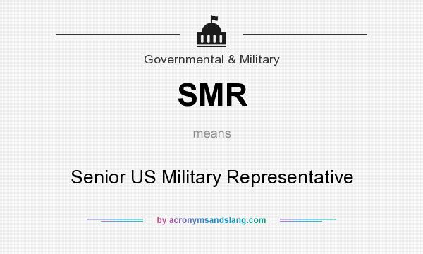 What does SMR mean? It stands for Senior US Military Representative