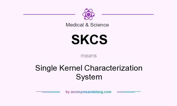 What does SKCS mean? It stands for Single Kernel Characterization System