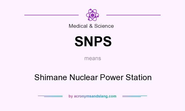 What does SNPS mean? It stands for Shimane Nuclear Power Station