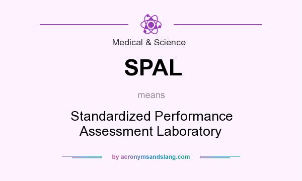 What does SPAL mean? It stands for Standardized Performance Assessment Laboratory