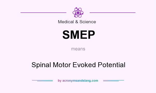 What does SMEP mean? It stands for Spinal Motor Evoked Potential