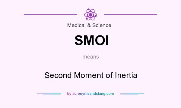 What does SMOI mean? It stands for Second Moment of Inertia