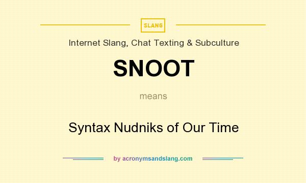 What does SNOOT mean? It stands for Syntax Nudniks of Our Time