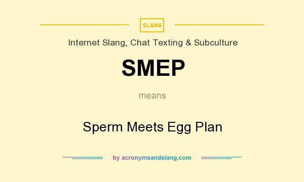 What does SMEP mean? It stands for Sperm Meets Egg Plan