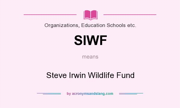 What does SIWF mean? It stands for Steve Irwin Wildlife Fund