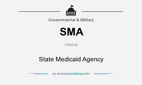 What does SMA mean? It stands for State Medicaid Agency