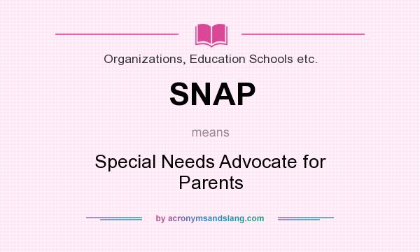 What does SNAP mean? It stands for Special Needs Advocate for Parents