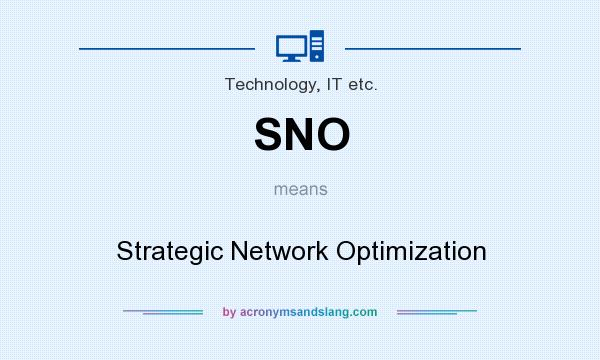 What does SNO mean? It stands for Strategic Network Optimization