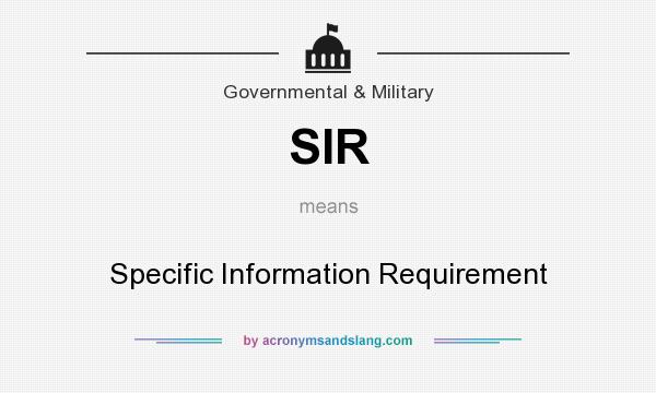 What does SIR mean? It stands for Specific Information Requirement