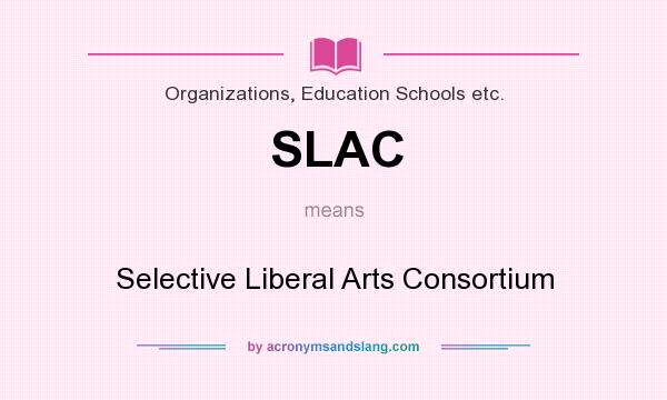 What does SLAC mean? It stands for Selective Liberal Arts Consortium