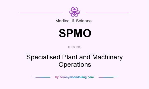 What does SPMO mean? It stands for Specialised Plant and Machinery Operations