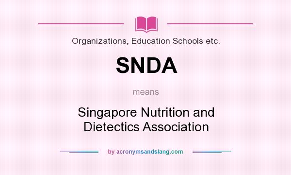 What does SNDA mean? It stands for Singapore Nutrition and Dietectics Association