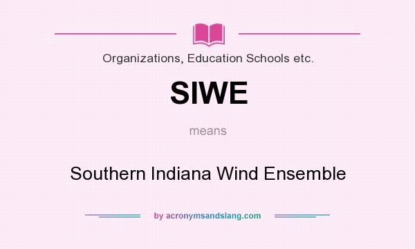 What does SIWE mean? It stands for Southern Indiana Wind Ensemble