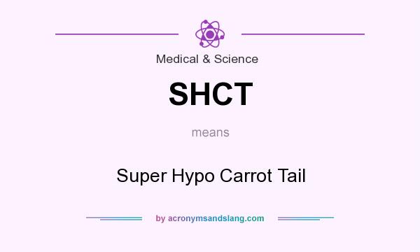 What does SHCT mean? It stands for Super Hypo Carrot Tail