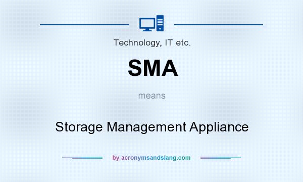 What does SMA mean? It stands for Storage Management Appliance