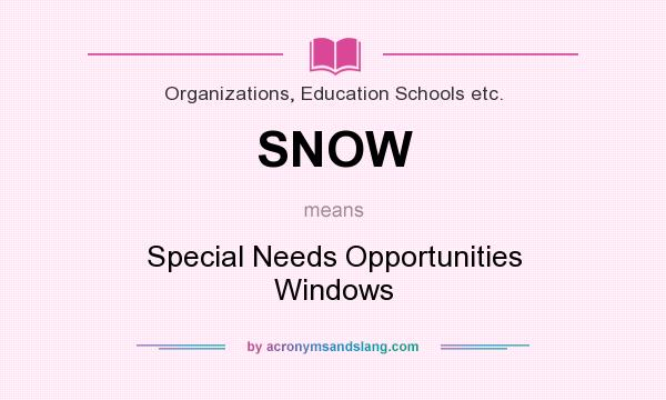 What does SNOW mean? It stands for Special Needs Opportunities Windows