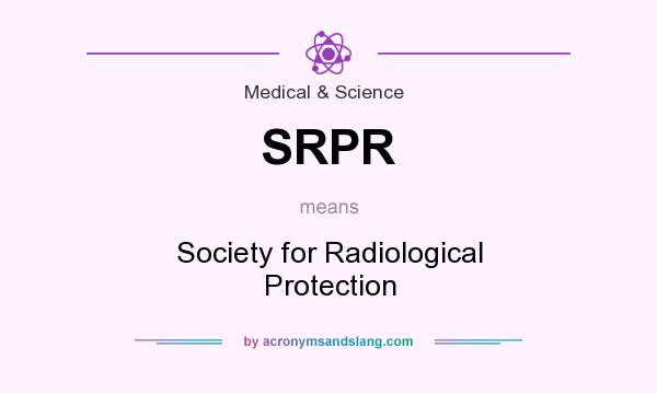 What does SRPR mean? It stands for Society for Radiological Protection