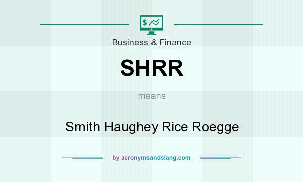 What does SHRR mean? It stands for Smith Haughey Rice Roegge