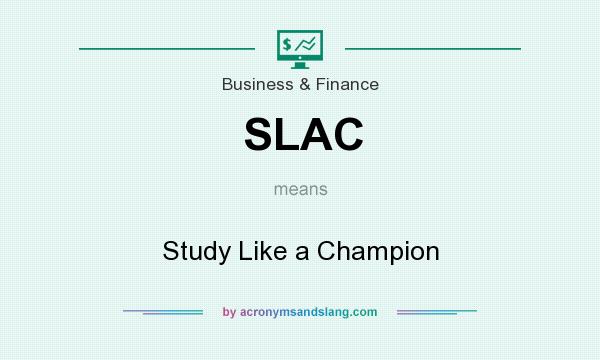 What does SLAC mean? It stands for Study Like a Champion