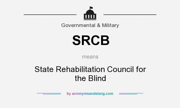 What does SRCB mean? It stands for State Rehabilitation Council for the Blind