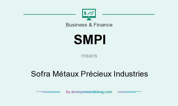 What does SMPI mean? It stands for Sofra Métaux Précieux Industries