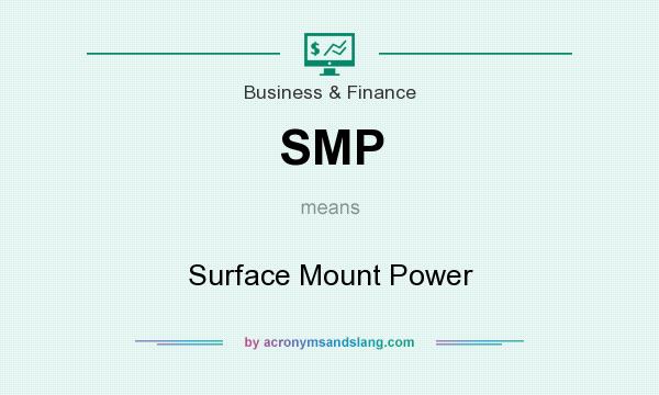 What does SMP mean? It stands for Surface Mount Power