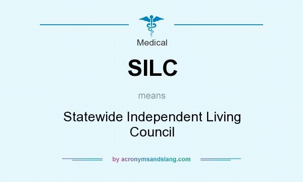 What does SILC mean? It stands for Statewide Independent Living Council