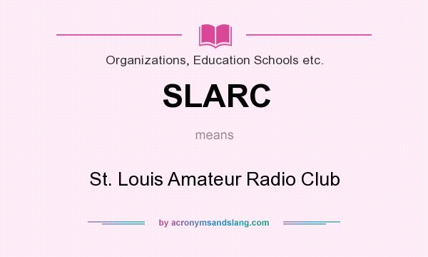 What does SLARC mean? It stands for St. Louis Amateur Radio Club