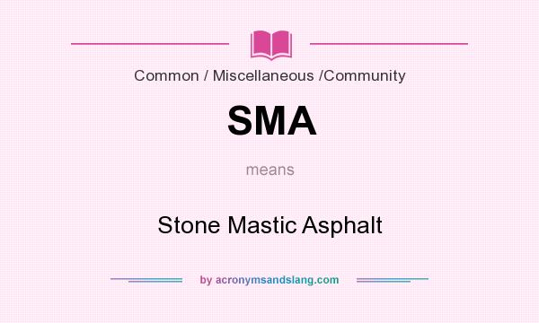 What does SMA mean? It stands for Stone Mastic Asphalt