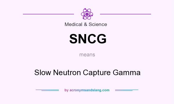What does SNCG mean? It stands for Slow Neutron Capture Gamma