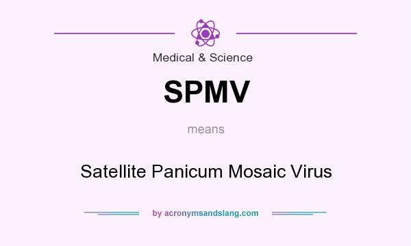 What does SPMV mean? It stands for Satellite Panicum Mosaic Virus