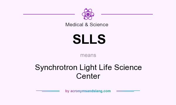 What does SLLS mean? It stands for Synchrotron Light Life Science Center