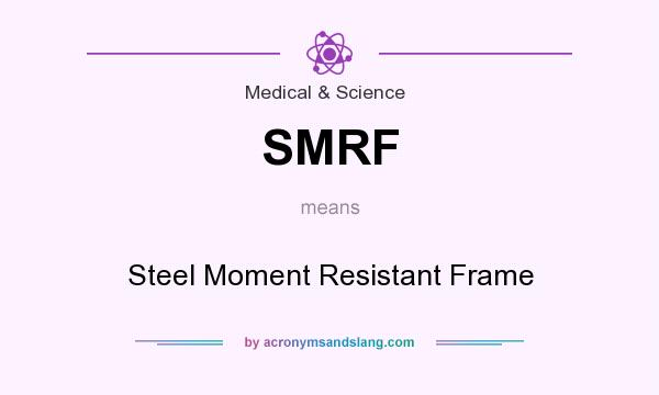 What does SMRF mean? It stands for Steel Moment Resistant Frame