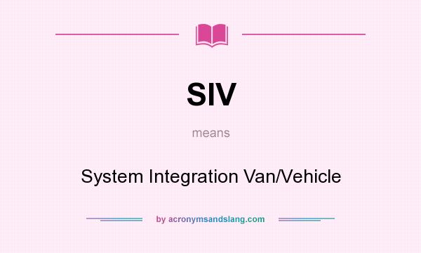 What does SIV mean? It stands for System Integration Van/Vehicle