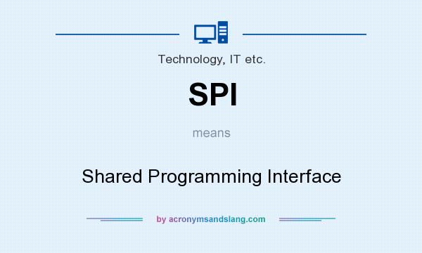What does SPI mean? It stands for Shared Programming Interface