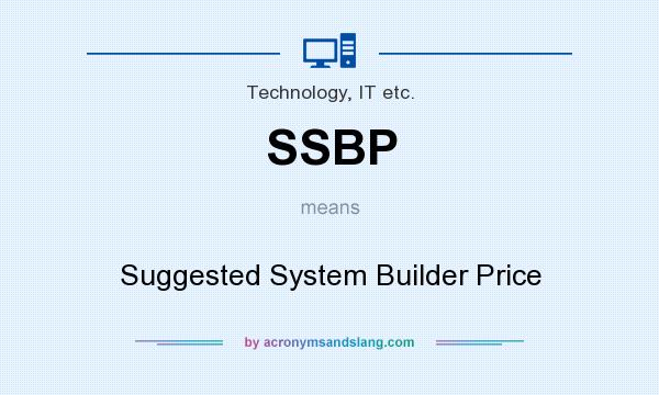 What does SSBP mean? It stands for Suggested System Builder Price