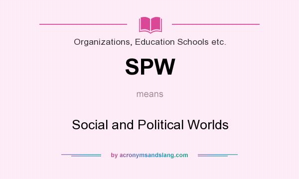 What does SPW mean? It stands for Social and Political Worlds