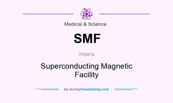 What does SMF mean? It stands for Superconducting Magnetic Facility