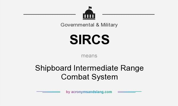 What does SIRCS mean? It stands for Shipboard Intermediate Range Combat System