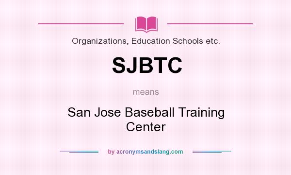 What does SJBTC mean? It stands for San Jose Baseball Training Center