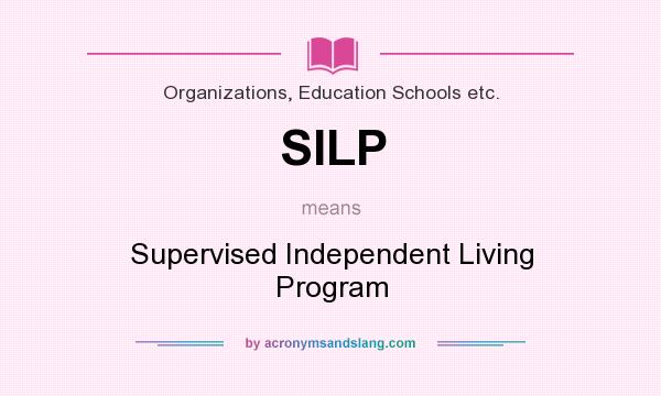 What does SILP mean? It stands for Supervised Independent Living Program