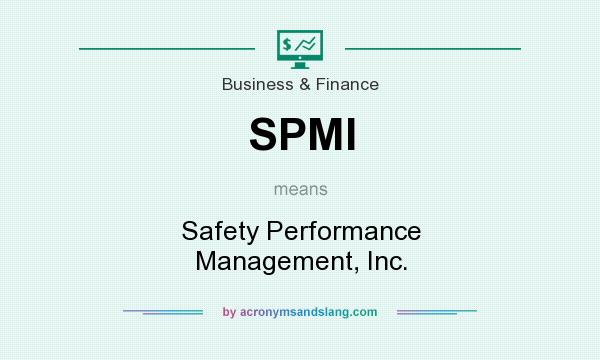 What does SPMI mean? It stands for Safety Performance Management, Inc.