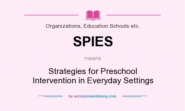What does SPIES mean? It stands for Strategies for Preschool Intervention in Everyday Settings