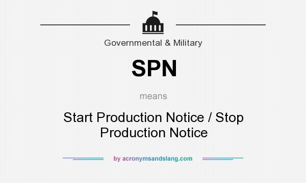 What does SPN mean? It stands for Start Production Notice / Stop Production Notice