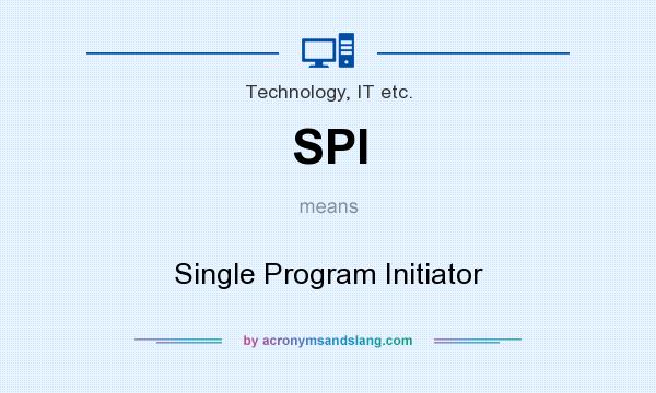 What does SPI mean? It stands for Single Program Initiator