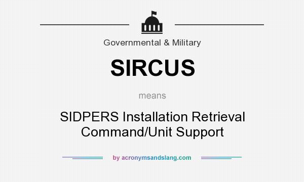 What does SIRCUS mean? It stands for SIDPERS Installation Retrieval Command/Unit Support