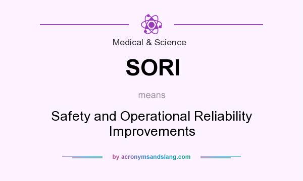What does SORI mean? It stands for Safety and Operational Reliability Improvements