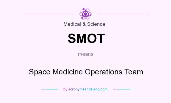 What does SMOT mean? It stands for Space Medicine Operations Team