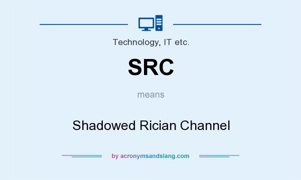 What does SRC mean? It stands for Shadowed Rician Channel