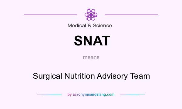 What does SNAT mean? It stands for Surgical Nutrition Advisory Team